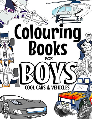 Colouring Books For Boys Cool Cars and Vehicles: Cool Cars, Trucks, Bikes, Planes, Boats And Vehicles Colouring Book For Boys Aged 6-12 (The Future Teacher's Colouring Books For Boys)
