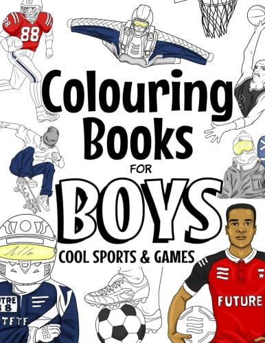 Colouring Books For Boys Cool Sports And Games: Cool Sport Colouring Book For Boys Aged 6-12 (The Future Teacher's Colouring Books For Boys)