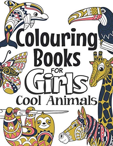 Colouring Books For Girls Cool Animals: For Girls Aged 6-12