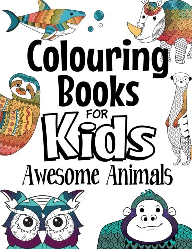 Colouring Books For Kids Awesome Animals: For Kids Aged 7+