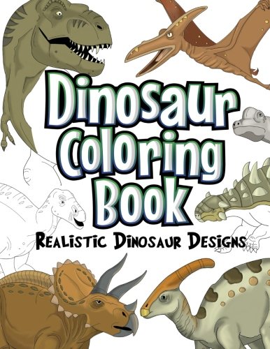 Dinosaur Coloring Book: Realistic Dinosaur Designs For Boys and Girls Aged 6-12