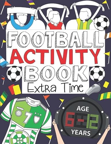 Football Activity Book: Extra Time: For Kids Aged 6-12 (Football Activity Books For Kids Aged 6-12, Band 2)