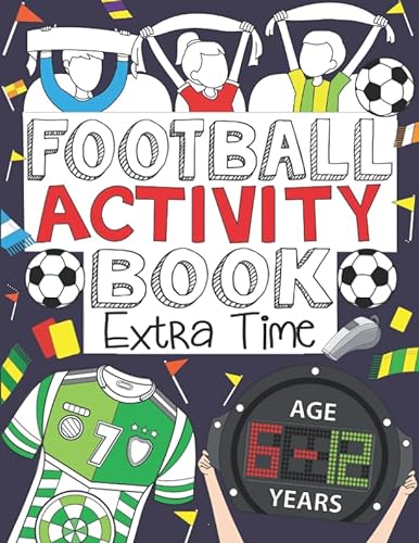 Football Activity Book: Extra Time: For Kids Aged 6-12 (Football Activity Books For Kids Aged 6-12, Band 2)