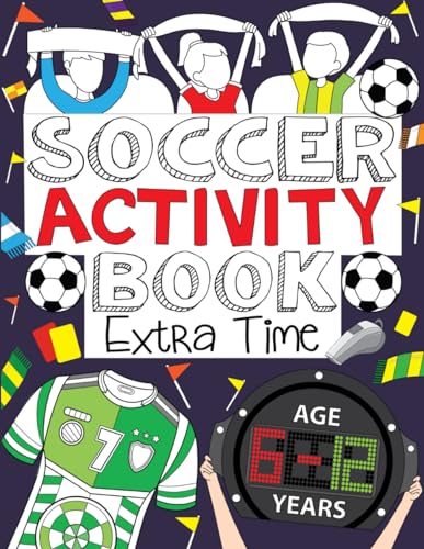 Soccer Activity Book: Extra Time: For Kids Aged 6-12 (Soccer Activity Books for Kids, Band 2) von Independently published