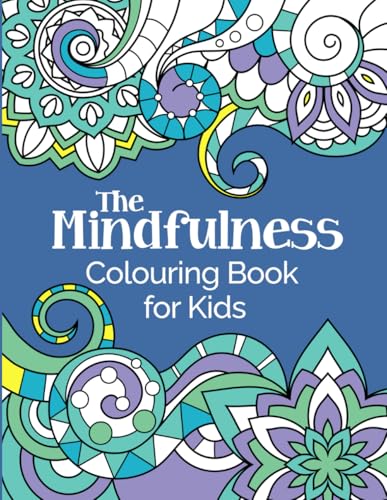 The Mindfulness Colouring Book for Kids: Relaxing, Calming and Super-Fun: For Children Aged 6-12 The Mindfulness Colouring Book for Kids: Relaxing, Calming and Super-Fun: For Children Aged 6-12 von Independently published