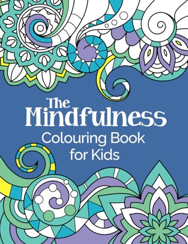 The Mindfulness Colouring Book for Kids: Relaxing, Calming and Super-Fun: For Children Aged 6-12
