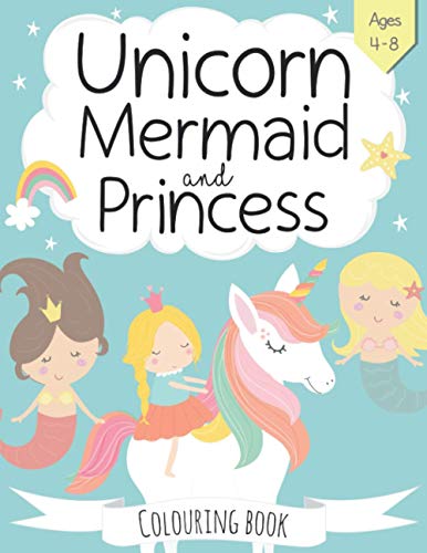 Unicorn, Mermaid and Princess Colouring Book: For Kids Ages 4-8 von Independently published