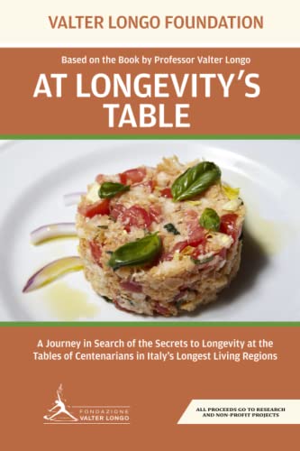 At Longevity's Table: Based on the Book by Professor Valter Longo. A Journey in Search of the Secrets to Longevity at the Tables of Centenarians in Italy's Longest Living Regions