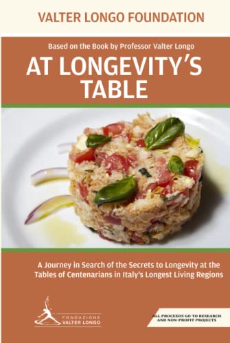 At Longevity's Table: Based on the Book by Professor Valter Longo. A Journey in Search of the Secrets to Longevity at the Tables of Centenarians in Italy's Longest Living Regions von Independently published