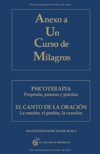 Anexo a Un Curso de Milagros: Psicoterapia. Propósito, proceso y práctica. El canto de la oración. La oración, el perdón, la curación. von Ediciones El Grano de Mostaza S.L.