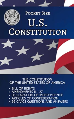 Pocket Size US Constitution: The Constitution of the United States of America; Bill of Rights; Amendments 11 – 27; Declaration of Independence; ... 99 Civics Questions and Answers von Independently published