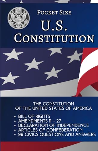 Pocket Size US Constitution: The Constitution of the United States of America; Bill of Rights; Amendments 11 – 27; Declaration of Independence; ... 99 Civics Questions and Answers von Independently published