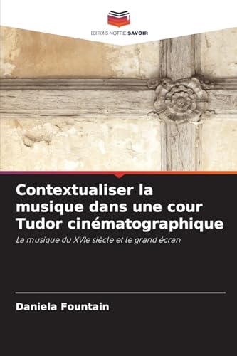Contextualiser la musique dans une cour Tudor cinématographique: La musique du XVIe siècle et le grand écran