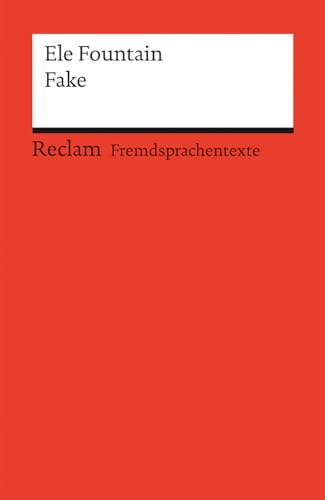 Fake. Englischer Text mit deutschen Worterklärungen. Niveau B1 (GER): Fountain, Ele – Originalversion; Erläuterungen; Literaturhinweise – 14512 (Reclams Universal-Bibliothek)
