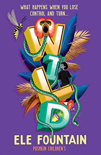 Wild: A Gripping Rainforest Adventure from the Multi Award-winning Author of Refugee 8 7 Wild: A Gripping Rainforest Adventure from the Multi Award-winning Author of Refugee 8 7