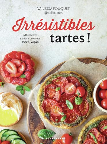 Irrésistibles tartes !: 50 recettes salées et sucrées 100% vegan