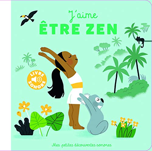 J'aime etre zen: 6 musiques, 6 postures, 6 ambiances