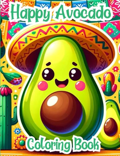 Happy Avocado Coloring Book: For Kids, Teens & Adults, Fun Designs, 40 Awesome Images, Relaxation and Stress Relief Themes Happy Avocado Coloring Book: For Kids, Teens & Adults, Fun Designs, 40 Awesome Images, Relaxation and Stress Relief Themes von Rose of Sharon Publishing