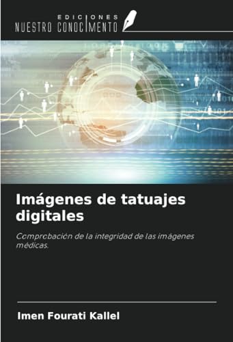 Imágenes de tatuajes digitales: Comprobación de la integridad de las imágenes médicas. von Ediciones Nuestro Conocimiento