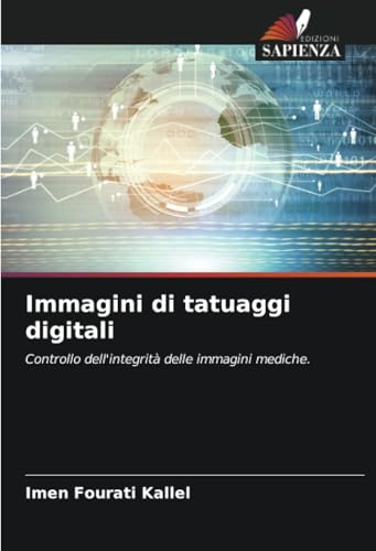 Immagini di tatuaggi digitali: Controllo dell'integrità delle immagini mediche. von Edizioni Sapienza