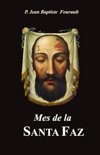 Mes de la Santa Faz (Obra de Reparación y Devoción a la Santa Faz, Band 7) von Independently published