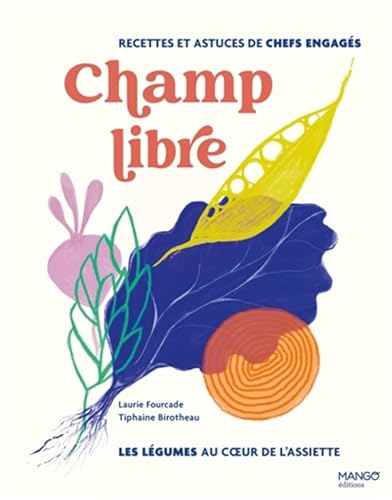 Champ libre, les légumes au coeur de l'assiette: Recettes et conseils de chefs engagés Champ libre, les légumes au coeur de l'assiette: Recettes et conseils de chefs engagés von MANGO