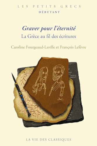 Graver pour l'éternité: La Grèce au fil des écritures Graver pour l'éternité: La Grèce au fil des écritures von VIE DES CLASSIQ