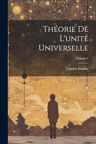 Théorie De L'unité Universelle; Volume 1 von Legare Street Press