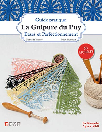 La Guipure du Puy: Bases et perfectionnement. 50 modèles