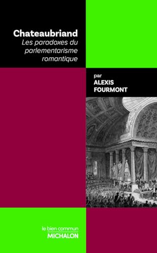 Chateaubriand: Les paradoxes du parlementarisme romantique von MICHALON