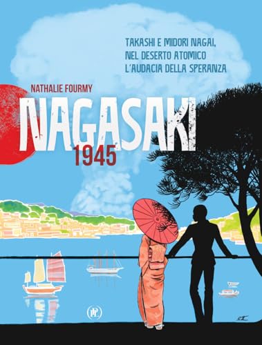 Nagasaki 1945. Takashi e Midori Nagai, nel deserto atomico l'audacia della speranza von IPL