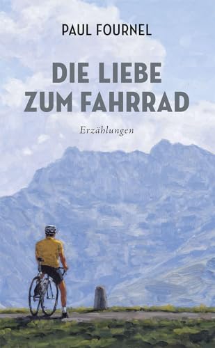 Die Liebe zum Fahrrad: Erzählungen