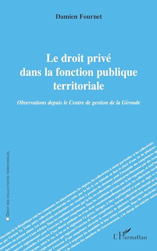 Le droit privé dans la fonction publique territoriale: Observations depuis le Centre de gestion de la Gironde von Editions L'Harmattan