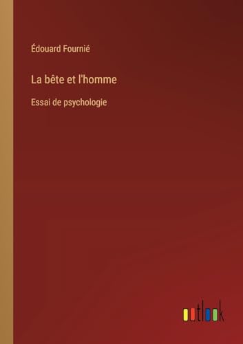 La bête et l'homme: Essai de psychologie von Outlook Verlag