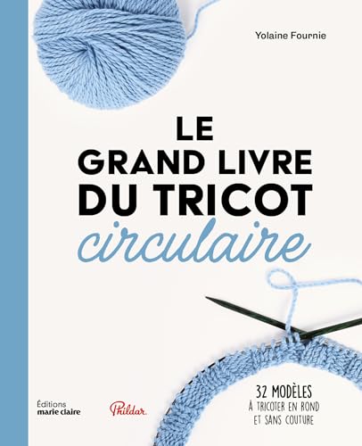 Le grand livre du tricot circulaire: 32 modèles à tricoter en rond et sans couture