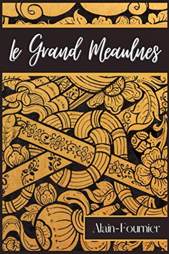 Le Grand Meaulnes: Roman d'Alain-Fournier publié en 1913 (Texte intégral)
