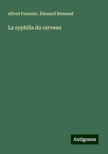 La syphilis du cerveau von Antigonos Verlag