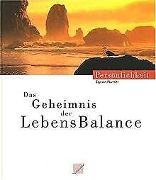 Das Geheimnis der LebensBalance: Impulse für beruflichen Erfolg und privates Glück