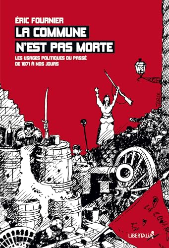 La commune n'est pas morte : Les usages politiques du passé de 1871 à nos jours von LIBERTALIA