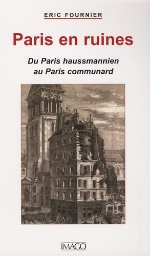 Paris en ruines: Du Paris haussmanien au Paris communard