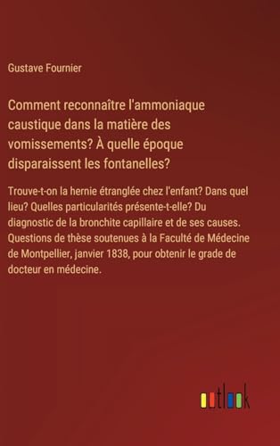 Comment reconnaître l'ammoniaque caustique dans la matière des vomissements? À quelle époque disparaissent les fontanelles?: Trouve-t-on la hernie ... pour obtenir le grade de docteur en médecine.