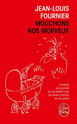Mouchons Nos Morveux: Conseils aux parents qui ne veulent plus se laisser marcher sur les pieds (Le Livre de Poche)
