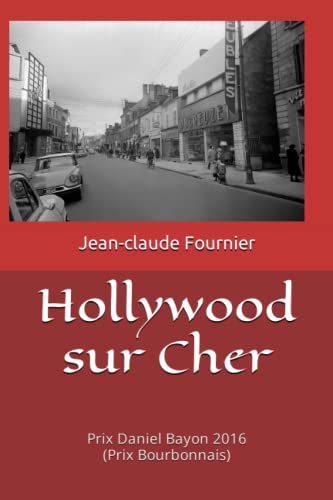 Hollywood sur Cher: Prix Daniel Bayon 2016 (Prix Bourbonnais) (La France profonde dans l'Europe des sixties) von Independently published