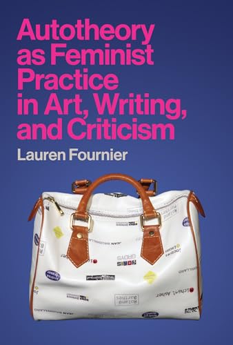 Autotheory as Feminist Practice in Art, Writing, and Criticism von The MIT Press