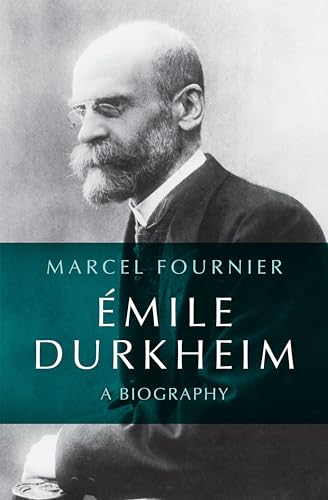 Emile Durkheim: A Biography