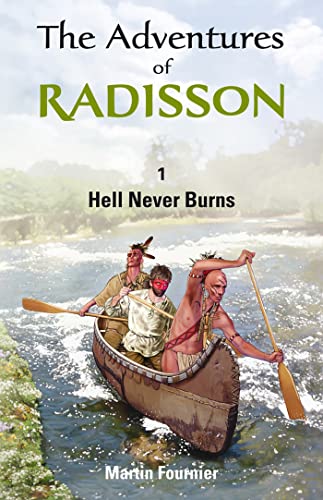 Hell Never Burns: Hell Never Burns Volume 1 (The Adventures of Radisson, Band 1)
