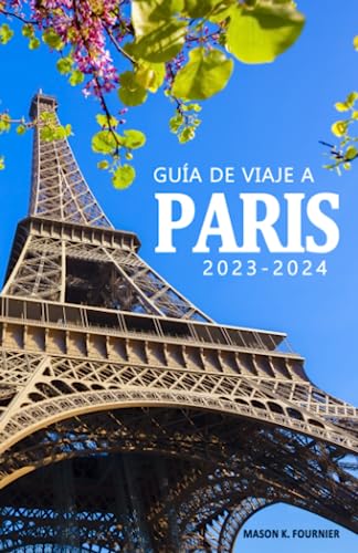 Guía de Viaje a Paris 2023-2024 - Descubre la historia, su cultura y los tesoros ocultos de la ciudad.: Una guía esencial para vivir la ciudad como un ... parisino . Guía de Viaje Paris 2023-2024 von Independently published