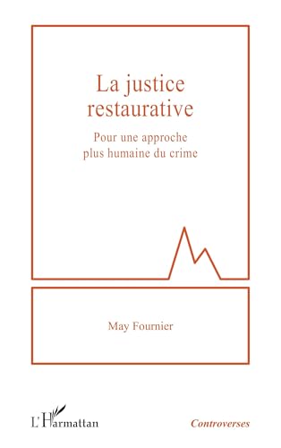 La justice restaurative: Pour une approche plus humaine du crime von Editions L'Harmattan