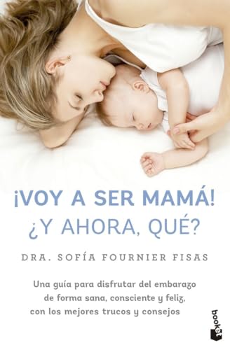 ¡Voy a ser mamá! ¿Y ahora, qué?: Una guía para disfrutar del embarazo de forma sana, consciente y feliz, con los mejores trucos y consejos (Familia) von Booket
