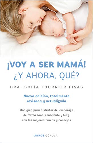 ¡Voy a ser mamá! ¿Y ahora qué?: Nueva edición, totalmente revisada y actualizada (Salud y bienestar) von Libros Cúpula